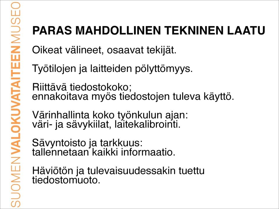 Riittävä tiedostokoko; ennakoitava myös tiedostojen tuleva käyttö.