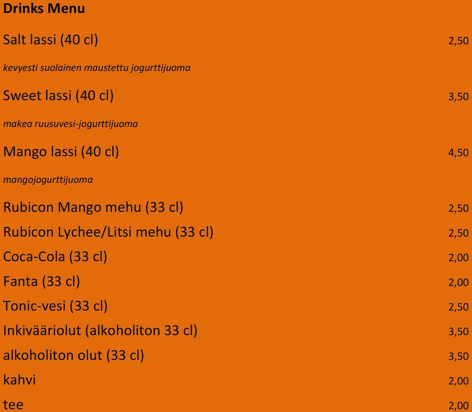 (33 cl) 2,50 Rubicon Lychee/Litsi mehu (33 cl) 2,50 Coca-Cola (33 cl) 2,00 Fanta (33 cl) 2,00