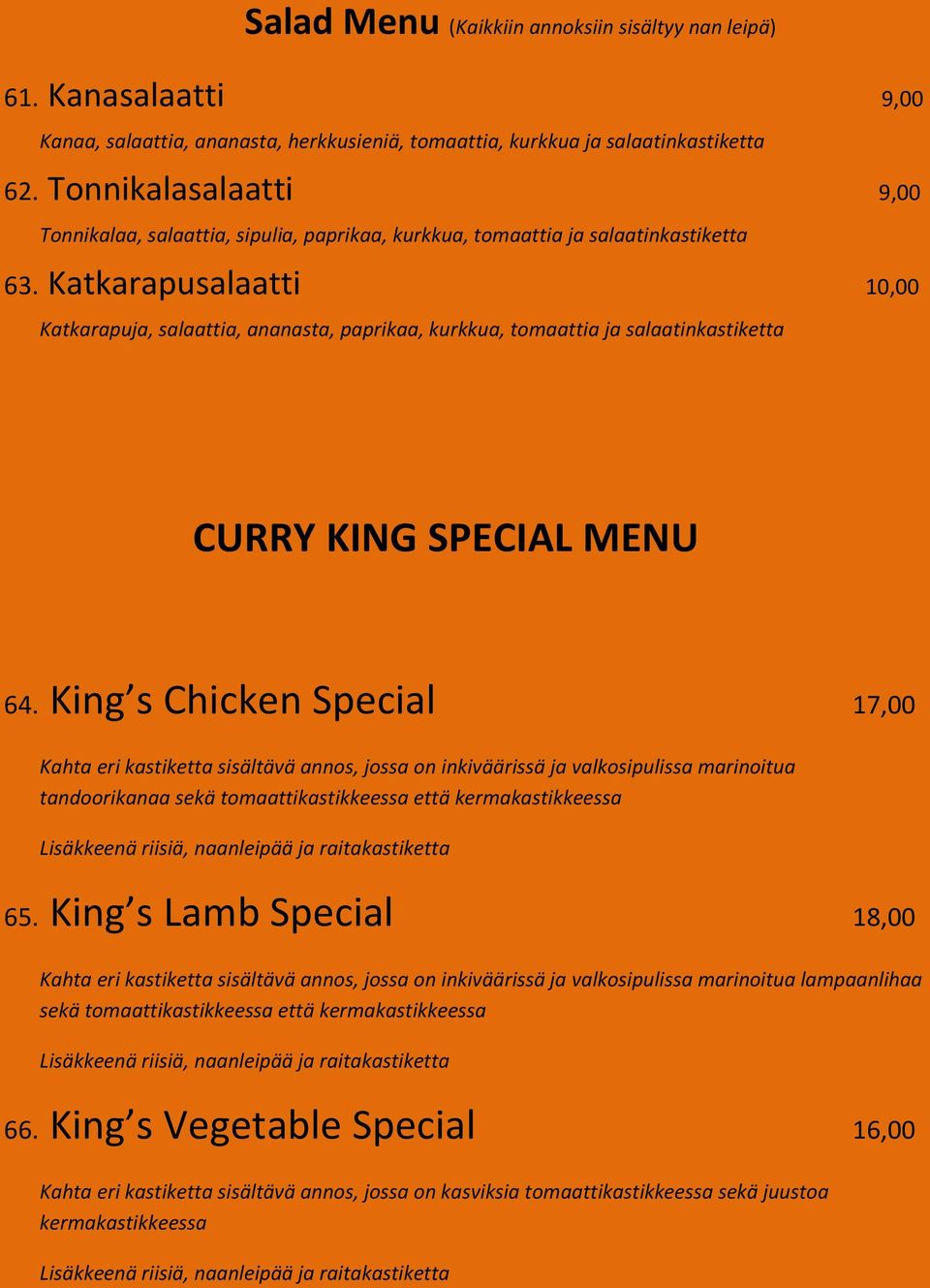 Katkarapusalaatti 10,00 Katkarapuja, salaattia, ananasta, paprikaa, kurkkua, tomaattia ja salaatinkastiketta CURRY KING SPECIAL MENU 64.