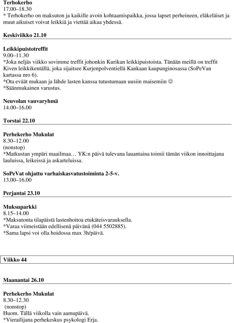 Tänään meillä on treffit Kiven leikkikentällä, joka sijaitsee Kurjenpolventiellä Kankaan kaupunginosassa (SoPeVan kartassa nro 6).