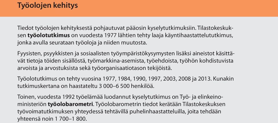 Fyysisten, psyykkisten ja sosiaalisten työympäristökysymysten lisäksi aineistot käsittävät tietoja töiden sisällöstä, työmarkkina-asemista, työehdoista, työhön kohdistuvista arvoista ja arvostuksista