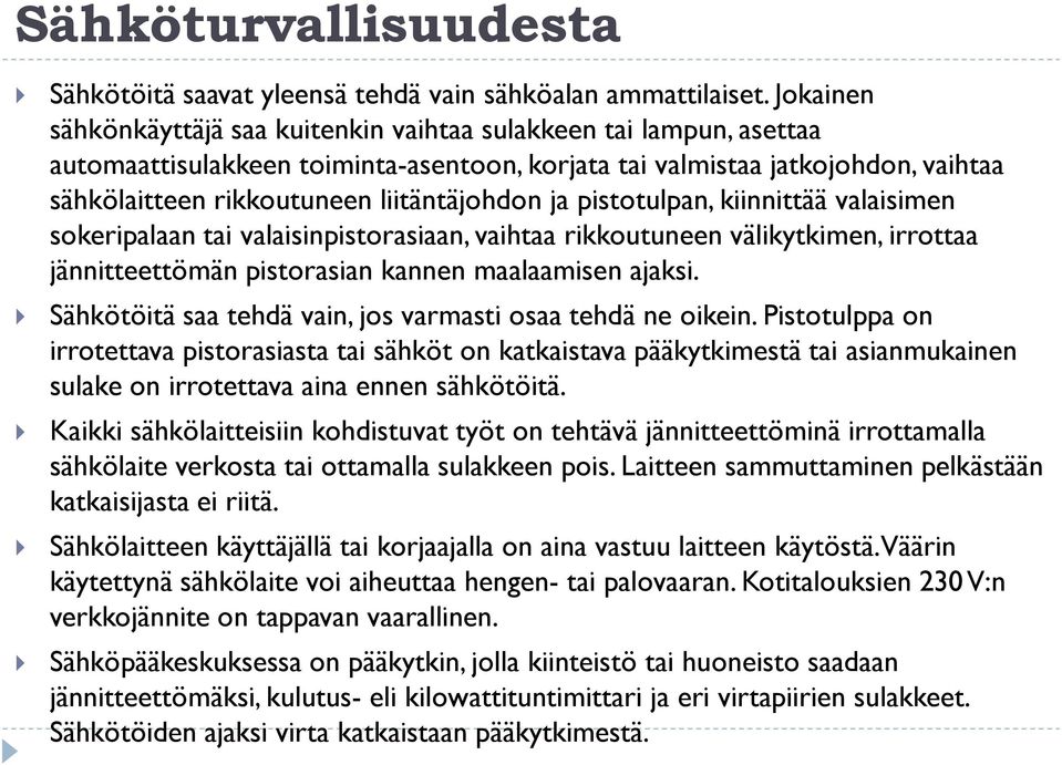 ja pistotulpan, kiinnittää valaisimen sokeripalaan tai valaisinpistorasiaan, vaihtaa rikkoutuneen välikytkimen, irrottaa jännitteettömän pistorasian kannen maalaamisen ajaksi.