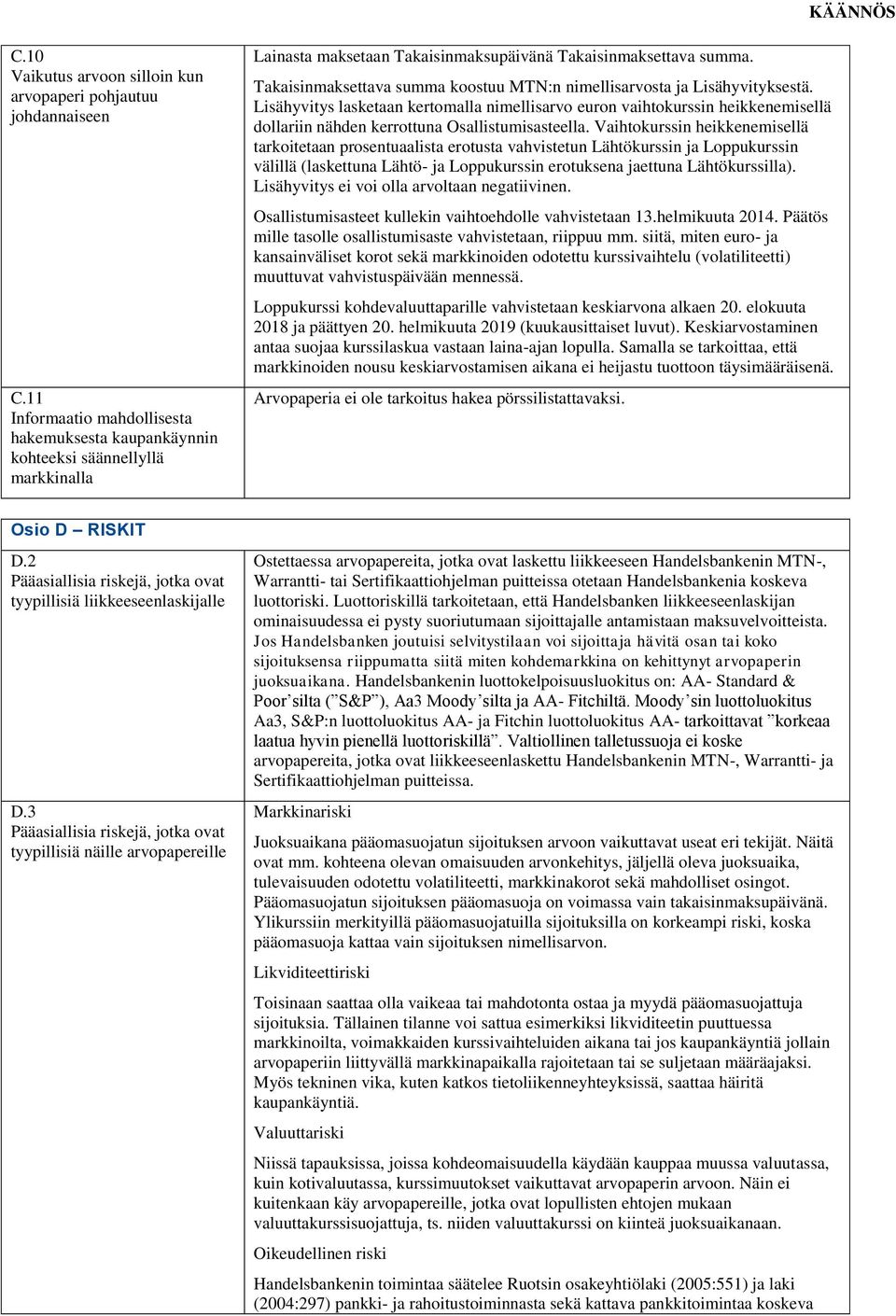 Takaisinmaksettava summa koostuu MTN:n nimellisarvosta ja Lisähyvityksestä.