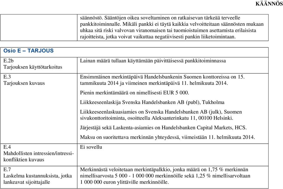pankin liiketoimintaan. Osio E TARJOUS E.2b Tarjouksen käyttötarkoitus E.3 Tarjouksen kuvaus E.4 Mahdollisten intressien/intressikonfliktien kuvaus E.