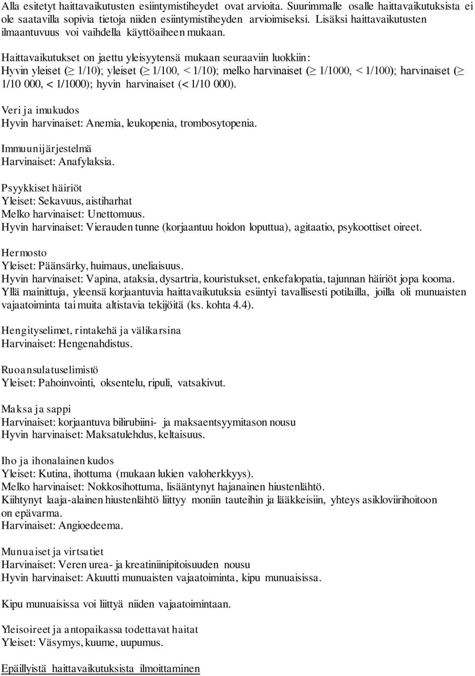 Haittavaikutukset on jaettu yleisyytensä mukaan seuraaviin luokkiin: Hyvin yleiset ( 1/10); yleiset ( 1/100, < 1/10); melko harvinaiset ( 1/1000, < 1/100); harvinaiset ( 1/10 000, < 1/1000); hyvin