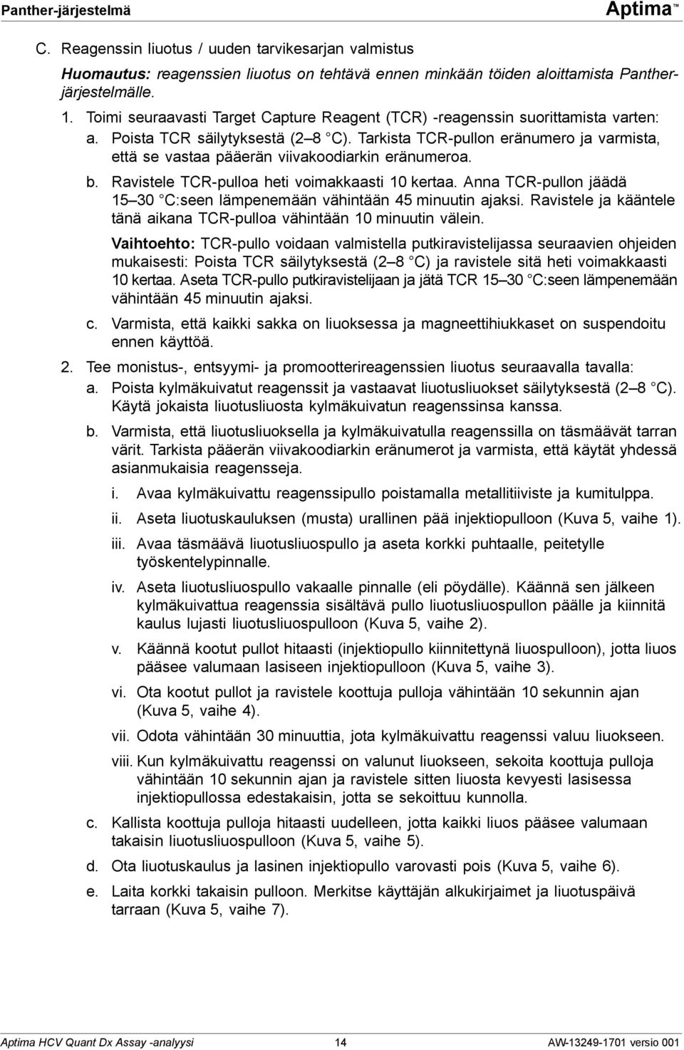 Tarkista TCR-pullon eränumero ja varmista, että se vastaa pääerän viivakoodiarkin eränumeroa. b. Ravistele TCR-pulloa heti voimakkaasti 10 kertaa.