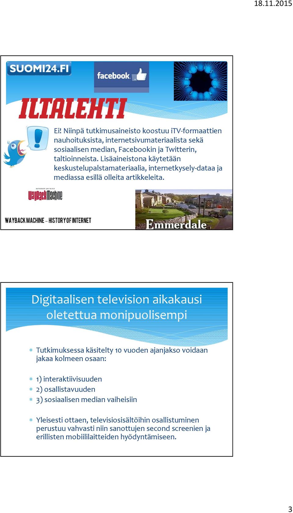 Digitaalisen television aikakausi oletettua monipuolisempi Tutkimuksessa käsitelty 10 vuoden ajanjakso voidaan jakaa kolmeen osaan: 1) interaktiivisuuden 2)