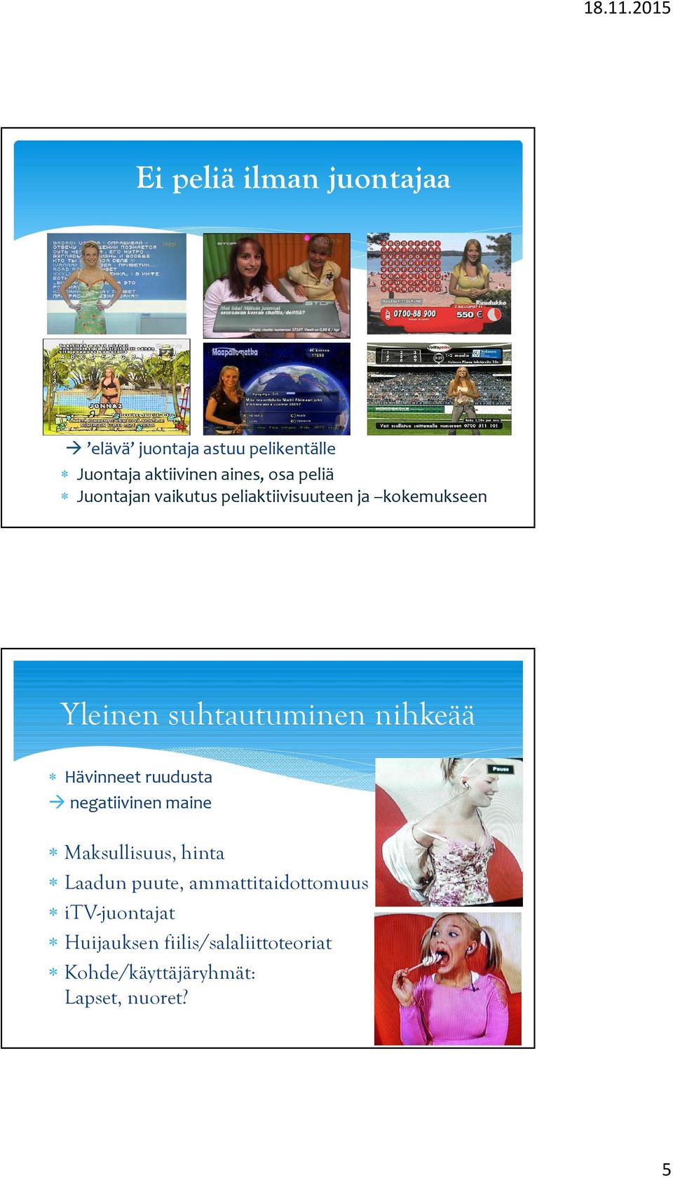 Hävinneet ruudusta negatiivinen maine e Maksullisuus, hinta Laadun puute,