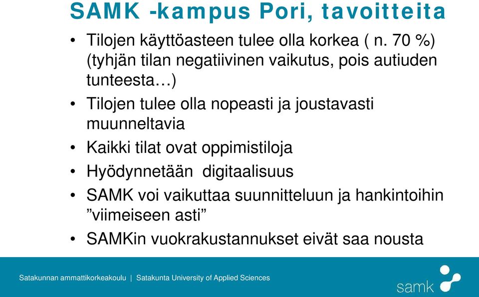 nopeasti ja joustavasti muunneltavia Kaikki tilat ovat oppimistiloja Hyödynnetään