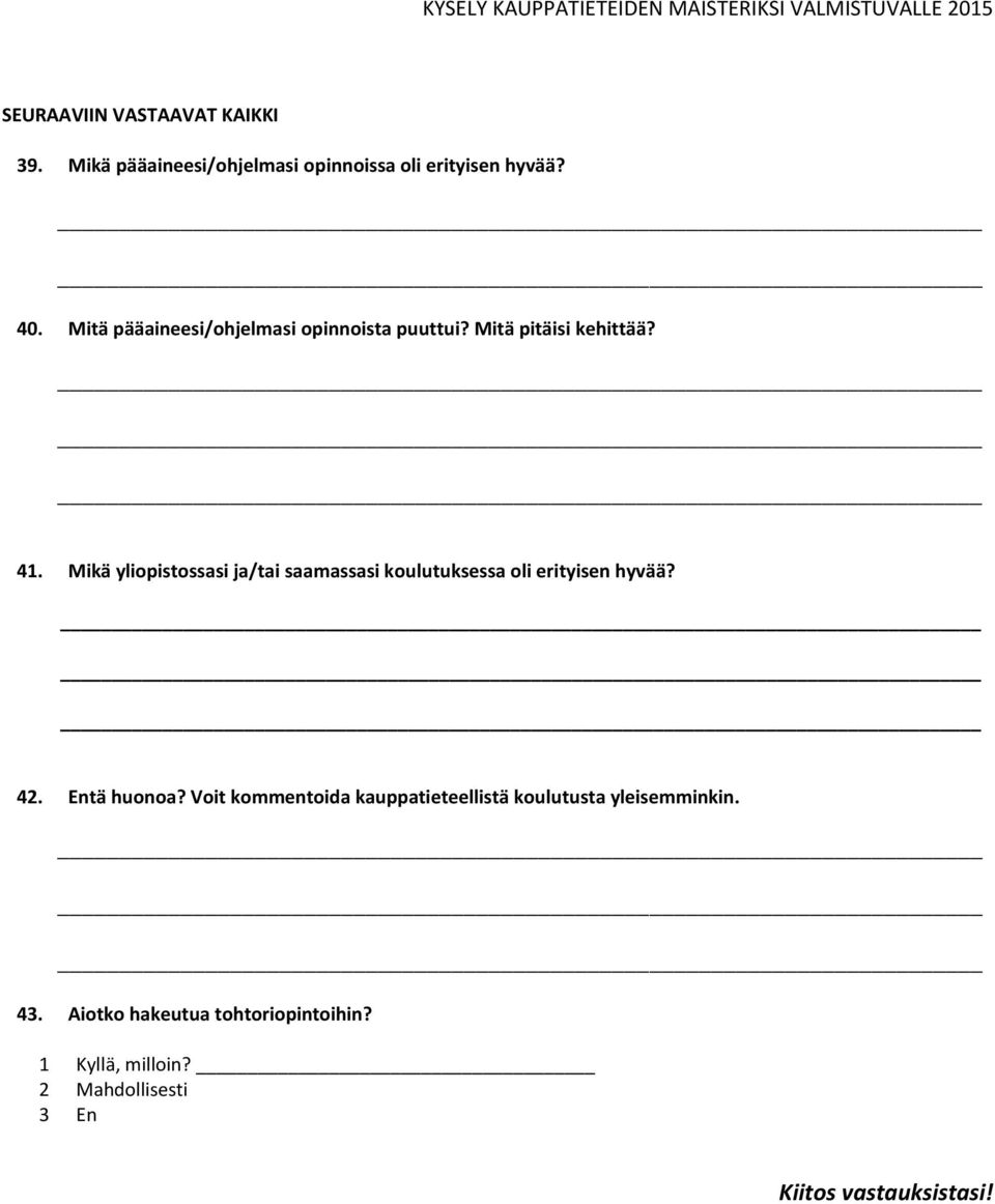 Mikä yliopistossasi ja/tai saamassasi koulutuksessa oli erityisen hyvää? 42. Entä huonoa?