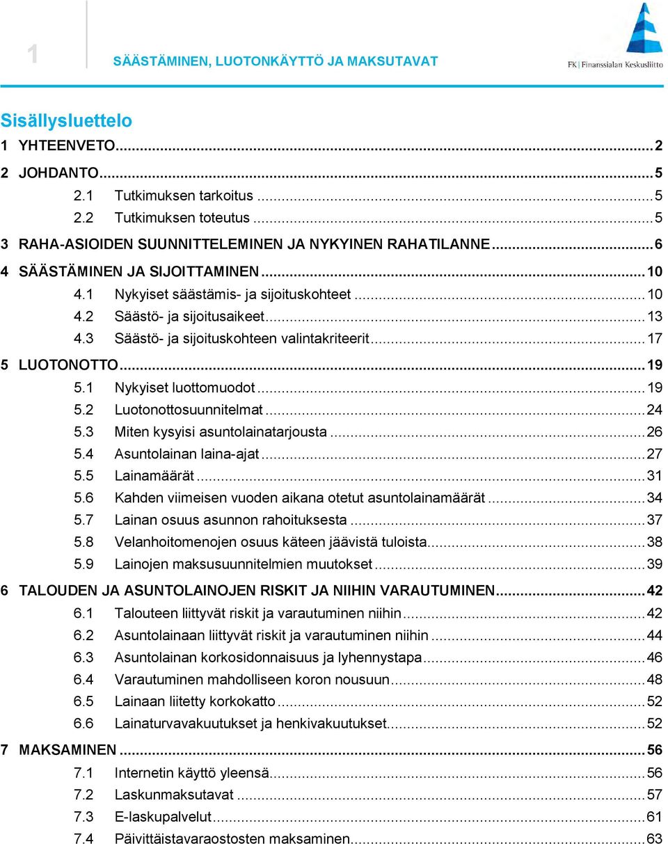 ... Luotonottosuunnitelmat.... Miten kysyisi asuntolainatarjousta.... Asuntolainan laina-ajat.... Lainamäärät.... Kahden viimeisen vuoden aikana otetut asuntolainamäärät.