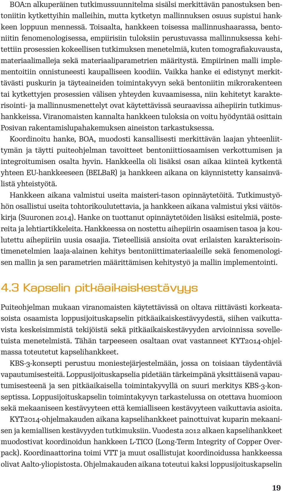 tomografiakuvausta, materiaalimalleja sekä materiaaliparametrien määritystä. Empiirinen malli implementoitiin onnistuneesti kaupalliseen koodiin.