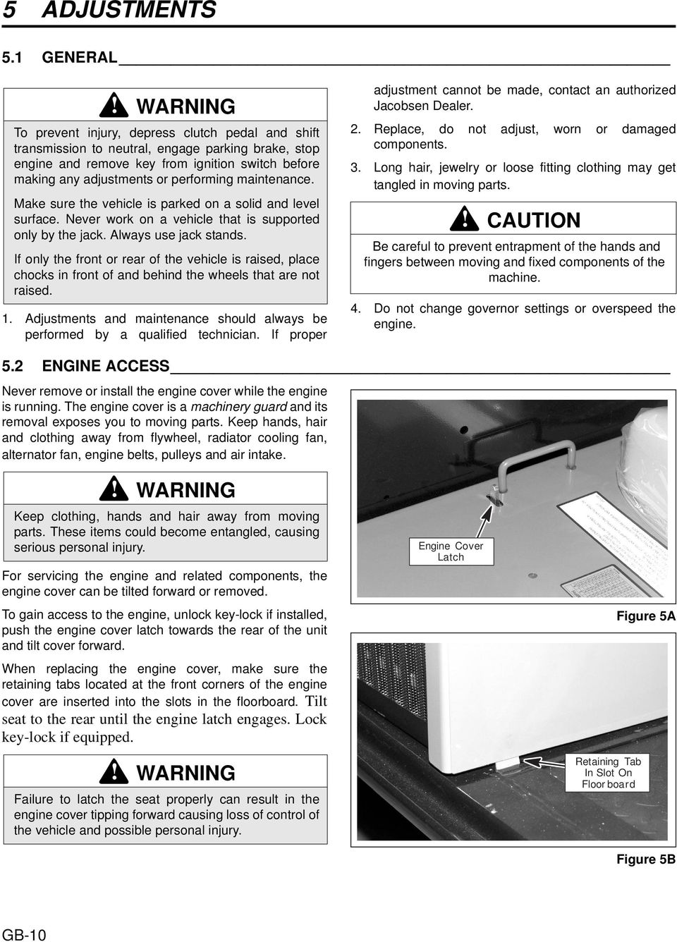 maintenance. Make sure the vehicle is parked on a solid and level surface. Never work on a vehicle that is supported only by the jack. Always use jack stands.