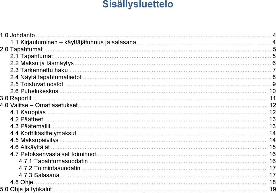.. 12 4.1 Kauppias... 12 4.2 Päätteet... 13 4.3 Päätemallit... 13 4.4 Korttikäsittelymaksut... 14 4.5 Maksupäivitys... 14 4.6 Alikäyttäjät... 15 4.