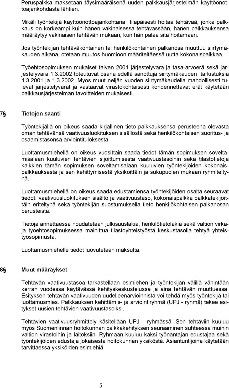 hän palaa sitä hoitamaan. Jos työntekijän tehtäväkohtainen tai henkilökohtainen palkanosa muuttuu siirtymäkauden aikana, otetaan muutos huomioon määriteltäessä uutta kokonaispalkkaa.