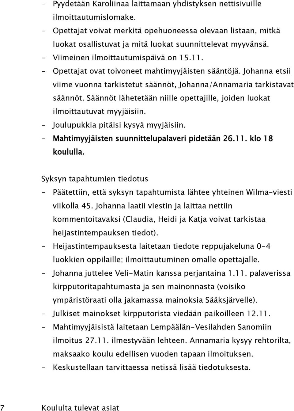 - Opettajat ovat toivoneet mahtimyyjäisten sääntöjä. Johanna etsii viime vuonna tarkistetut säännöt, Johanna/Annamaria tarkistavat säännöt.