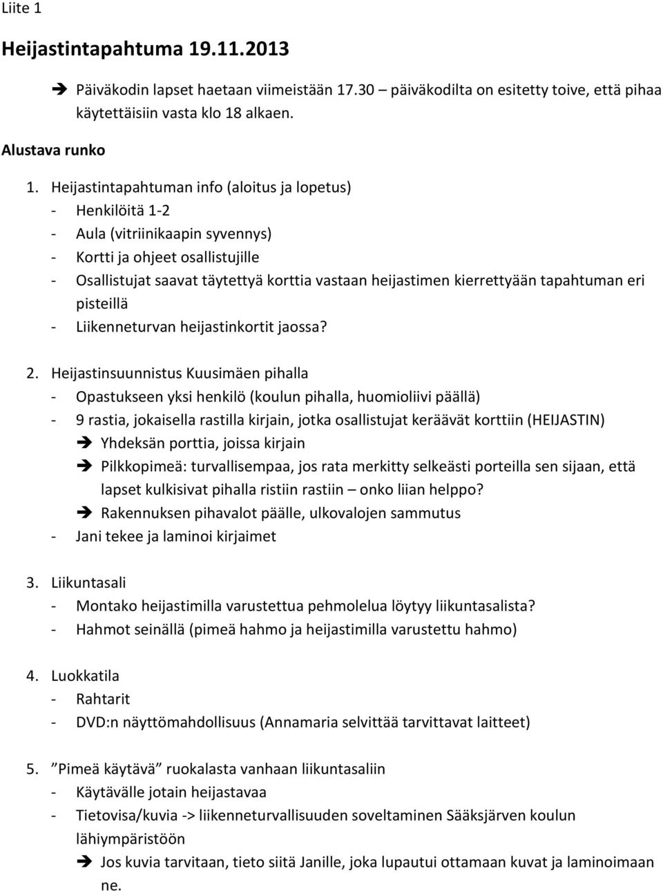 kierrettyään tapahtuman eri pisteillä - Liikenneturvan heijastinkortit jaossa? 2.