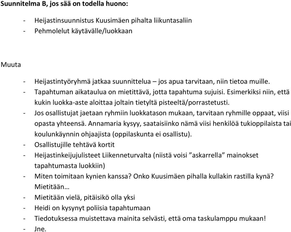 - Jos osallistujat jaetaan ryhmiin luokkatason mukaan, tarvitaan ryhmille oppaat, viisi opasta yhteensä.