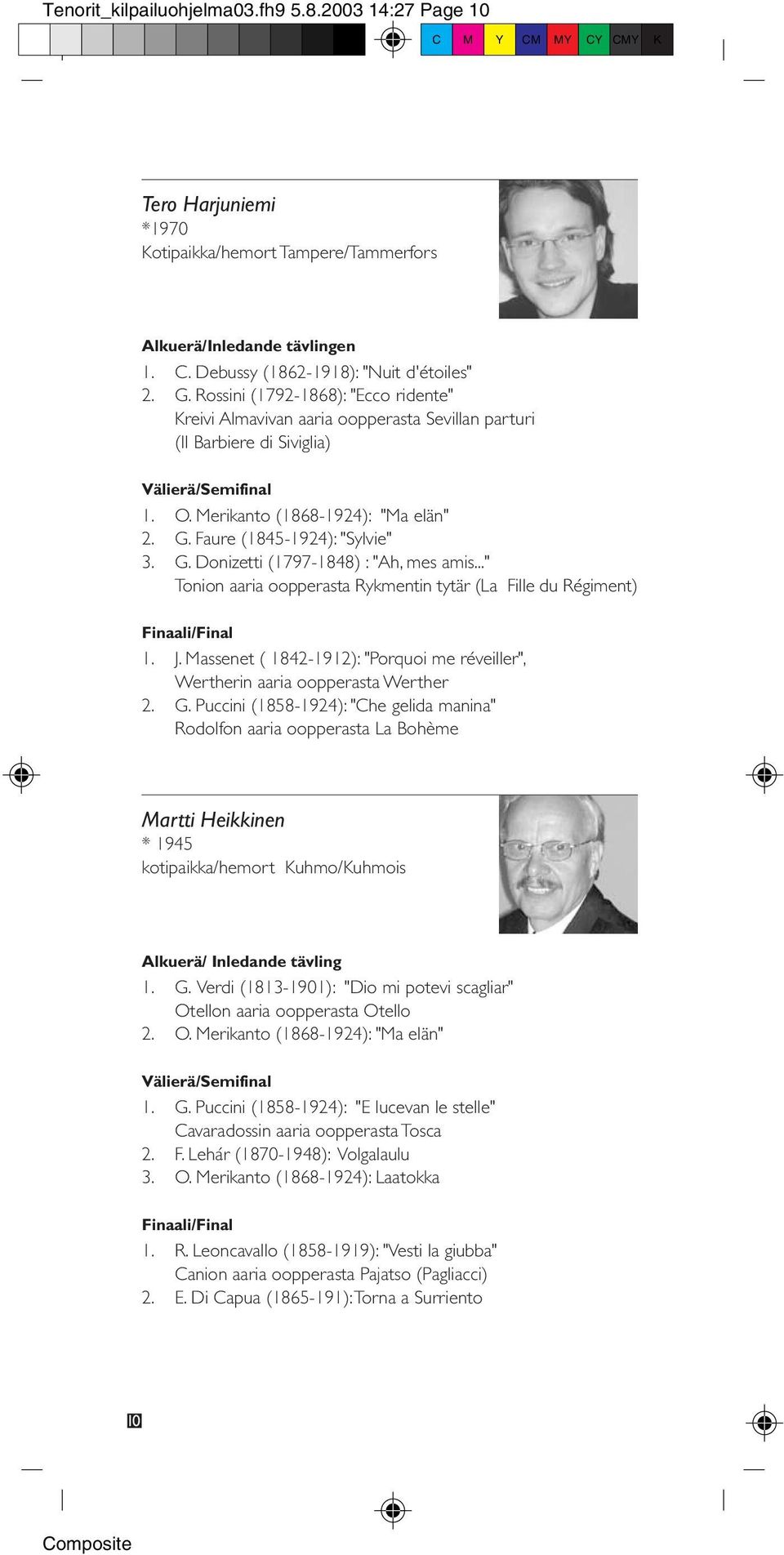 .." Tonion aaria oopperasta Rykmentin tytär (La Fille du Régiment) 1. J. Massenet ( 1842-1912): "Porquoi me réveiller", Wertherin aaria oopperasta Werther 2. G.