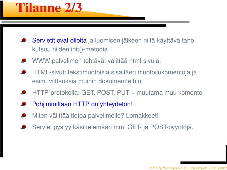 viittauksia muihin dokumentteihin. HTTP-protokolla: GET, POST, PUT + muutama muu komento. Pohjimmiltaan HTTP on yhteydetön!