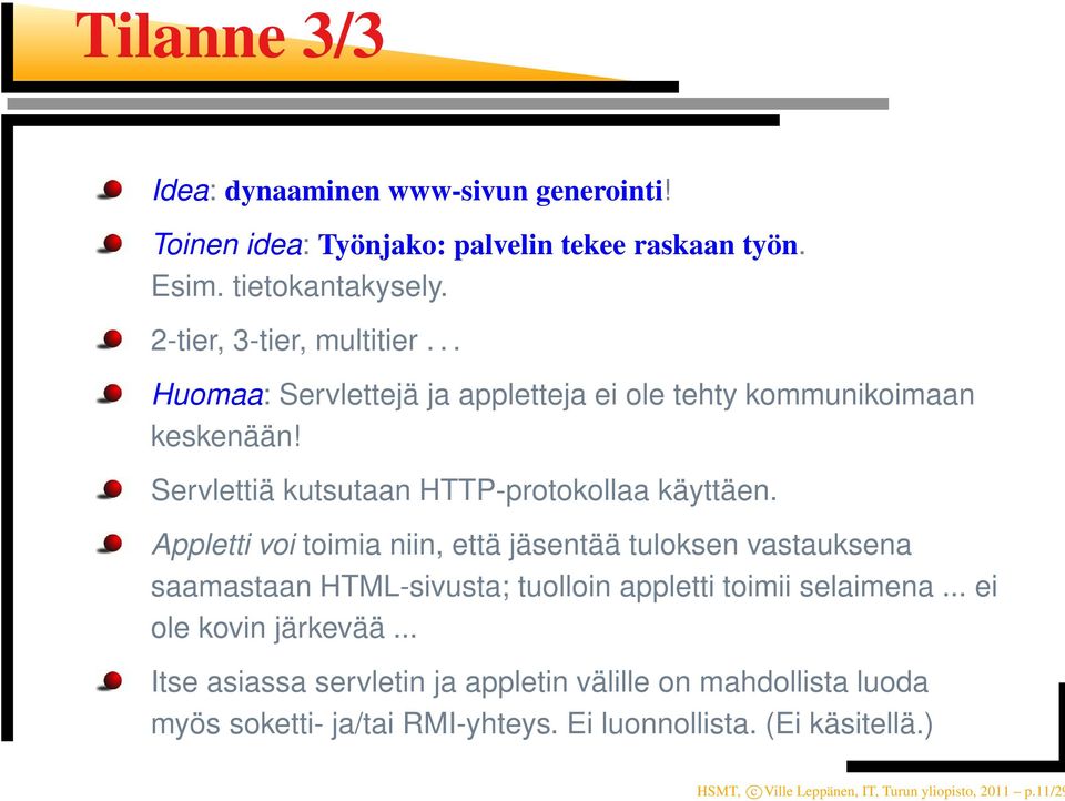 Appletti voi toimia niin, että jäsentää tuloksen vastauksena saamastaan HTML-sivusta; tuolloin appletti toimii selaimena... ei ole kovin järkevää.