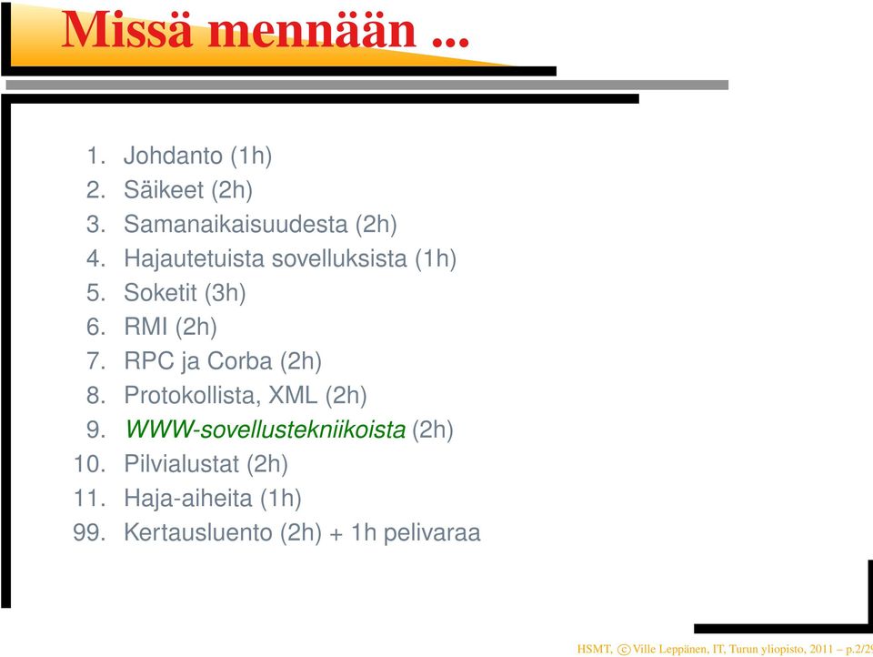 Protokollista, XML (2h) 9. WWW-sovellustekniikoista (2h) 10. Pilvialustat (2h) 11.