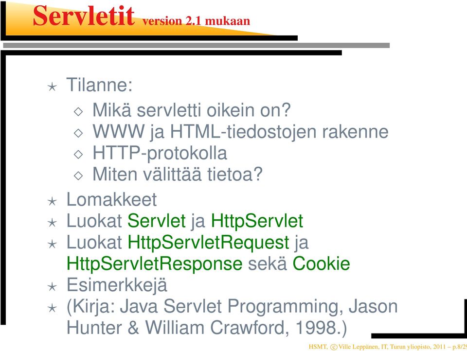 Lomakkeet Luokat Servlet ja HttpServlet Luokat HttpServletRequest ja HttpServletResponse sekä