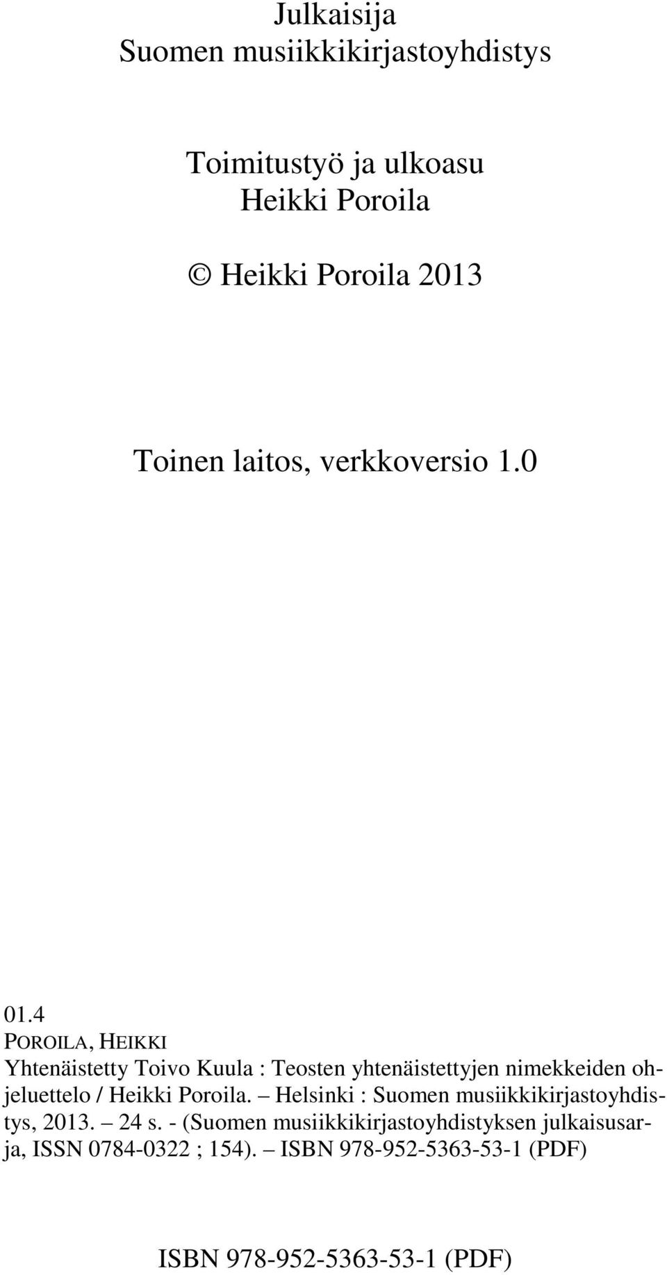 4 POROILA, HEIKKI Yhtenäistetty Toivo Kuula : Teosten yhtenäistettyjen nimekkeiden ohjeluettelo / Heikki