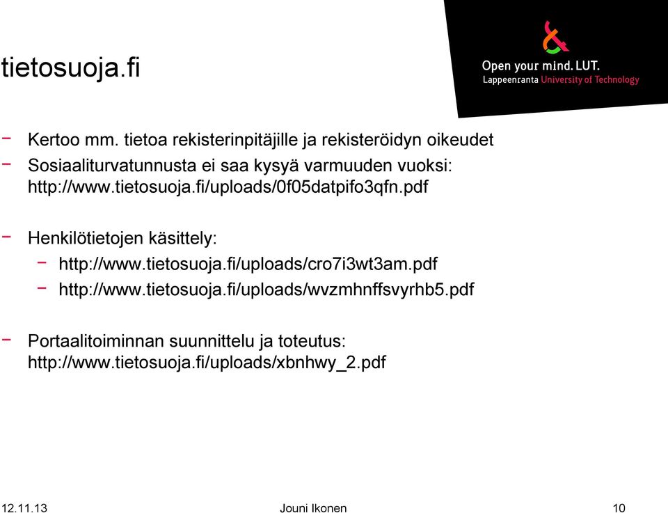 http://www.tietosuoja.fi/uploads/0f05datpifo3qfn.pdf Henkilötietojen käsittely: http://www.tietosuoja.fi/uploads/cro7i3wt3am.