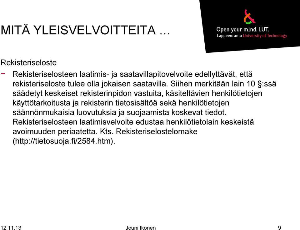 Siihen merkitään lain 10 :ssä säädetyt keskeiset rekisterinpidon vastuita, käsiteltävien henkilötietojen käyttötarkoitusta ja rekisterin