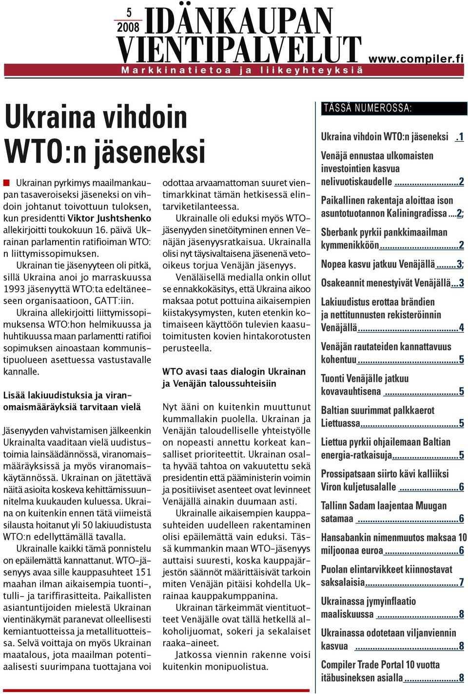 Ukraina allekirjoitti liittymissopimuksensa WTO:hon helmikuussa ja huhtikuussa maan parlamentti ratifioi sopimuksen ainoastaan kommunistipuolueen asettuessa vastustavalle kannalle.