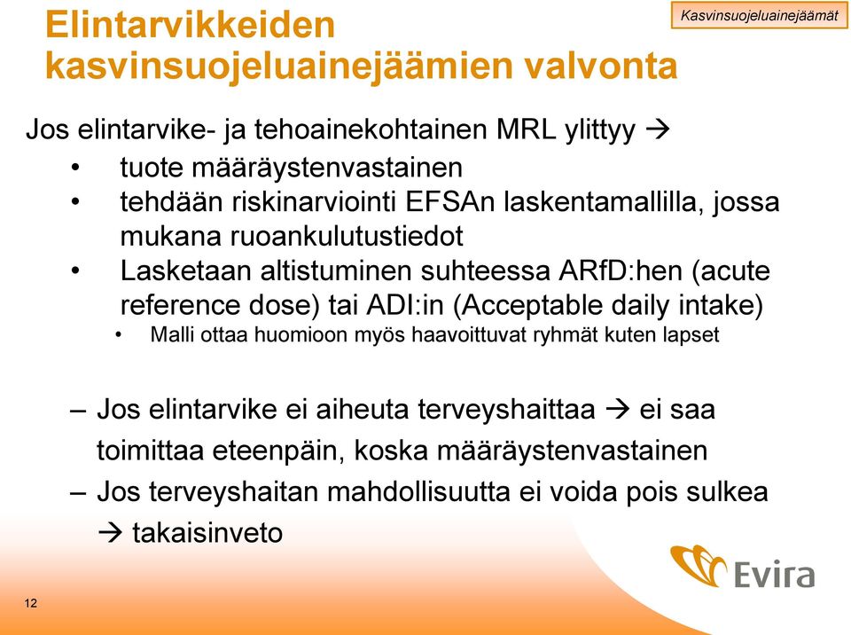 ARfD:hen (acute reference dose) tai ADI:in (Acceptable daily intake) Malli ottaa huomioon myös haavoittuvat ryhmät kuten lapset Jos