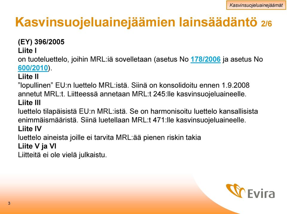 Liitteessä annetaan MRL:t 245:lle kasvinsuojeluaineelle. Liite III luettelo tilapäisistä EU:n MRL:istä.