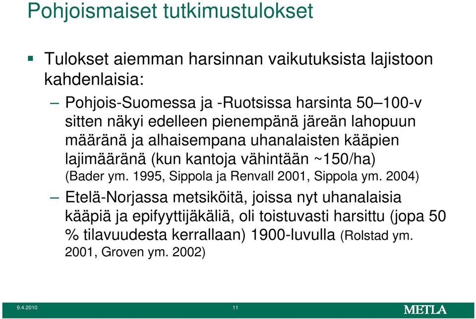 vähintään ~150/ha) (Bader ym. 1995, Sippola ja Renvall 2001, Sippola ym.