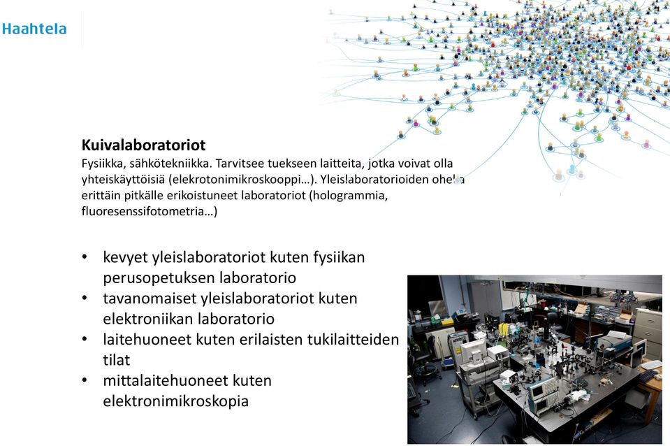 Yleislaboratorioiden ohella erittäin pitkälle erikoistuneet laboratoriot (hologrammia, fluoresenssifotometria ) kevyet