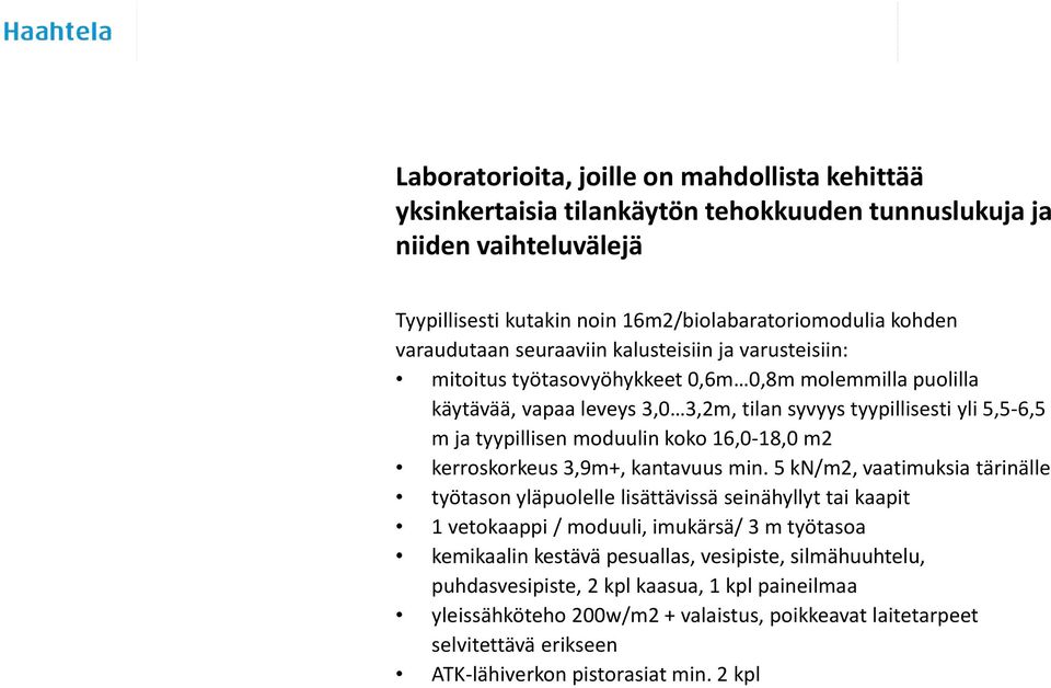 koko 16,0-18,0 m2 kerroskorkeus 3,9m+, kantavuus min.