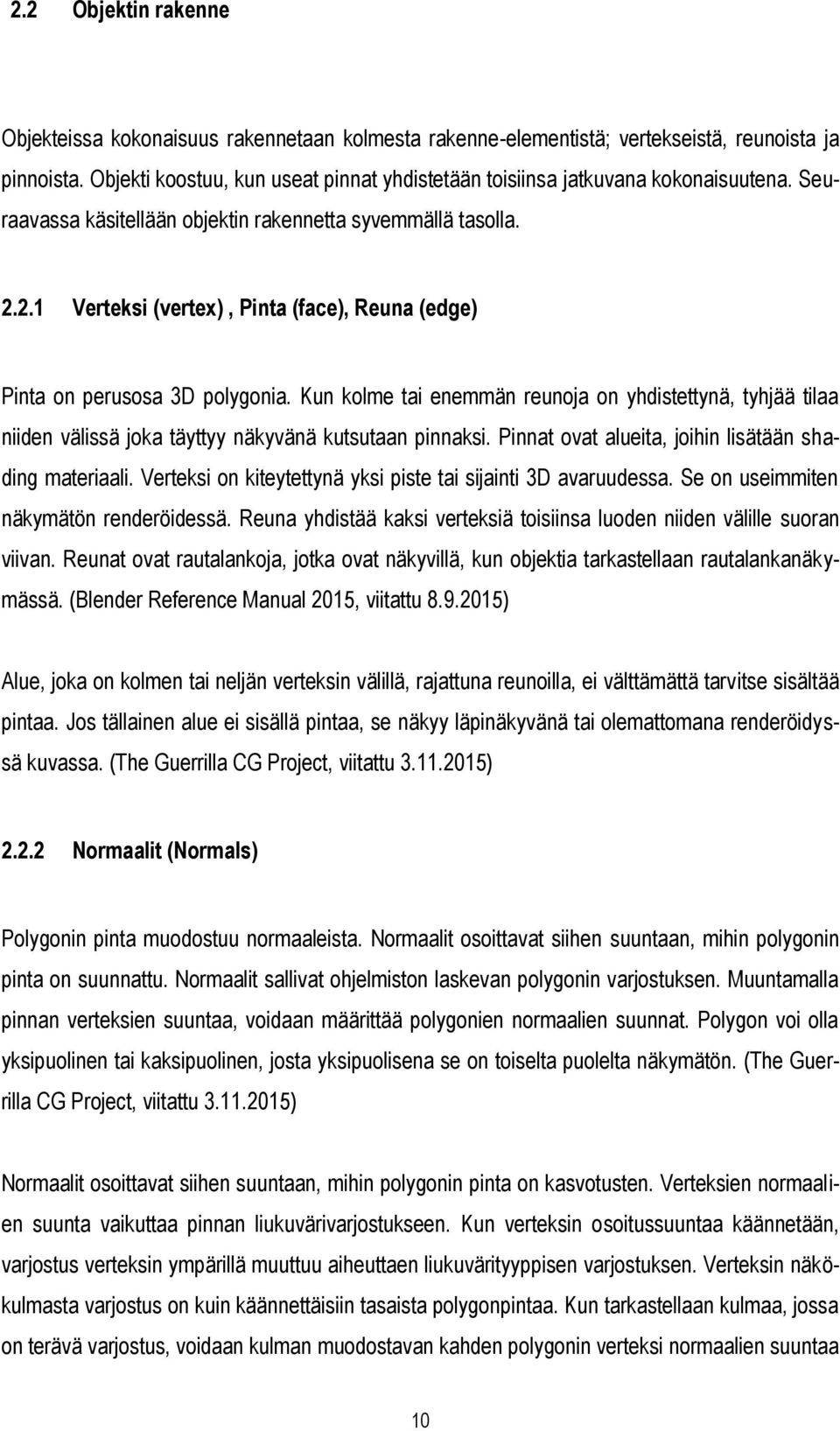 2.1 Verteksi (vertex), Pinta (face), Reuna (edge) Pinta on perusosa 3D polygonia. Kun kolme tai enemmän reunoja on yhdistettynä, tyhjää tilaa niiden välissä joka täyttyy näkyvänä kutsutaan pinnaksi.