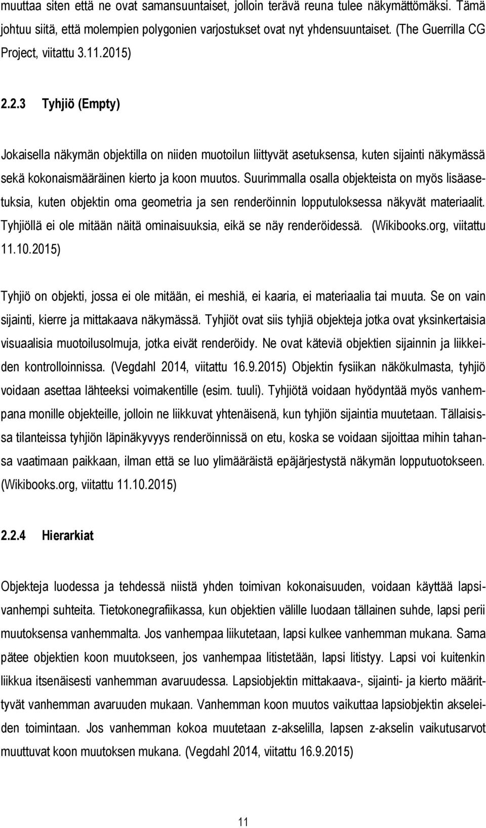 15) 2.2.3 Tyhjiö (Empty) Jokaisella näkymän objektilla on niiden muotoilun liittyvät asetuksensa, kuten sijainti näkymässä sekä kokonaismääräinen kierto ja koon muutos.