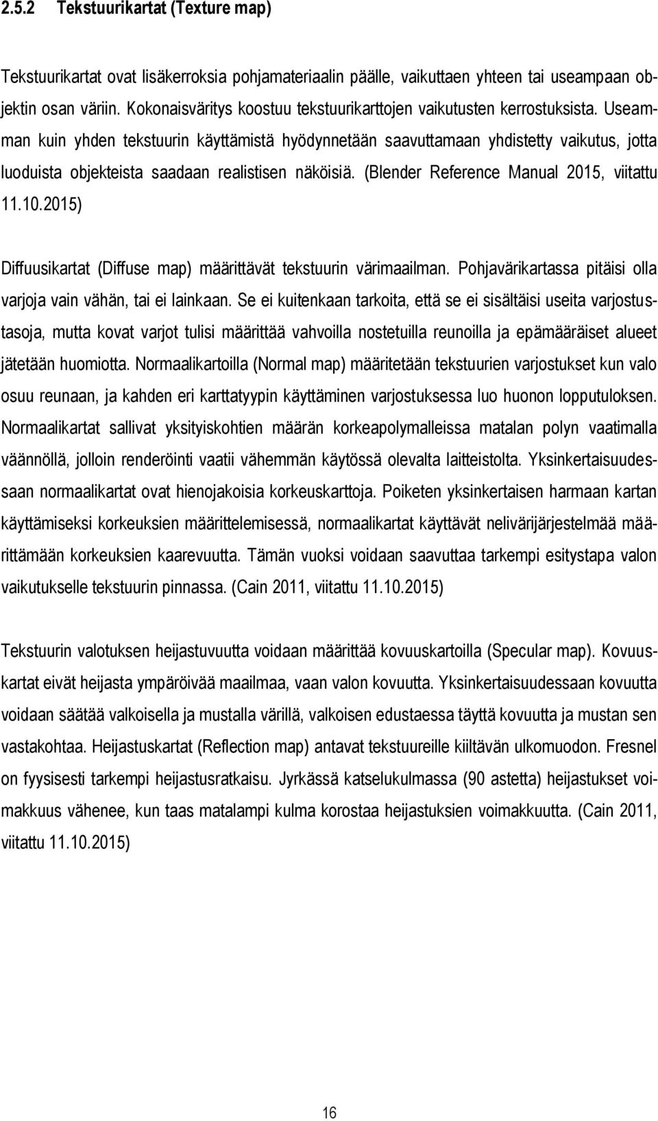 Useamman kuin yhden tekstuurin käyttämistä hyödynnetään saavuttamaan yhdistetty vaikutus, jotta luoduista objekteista saadaan realistisen näköisiä. (Blender Reference Manual 2015, viitattu 11.10.