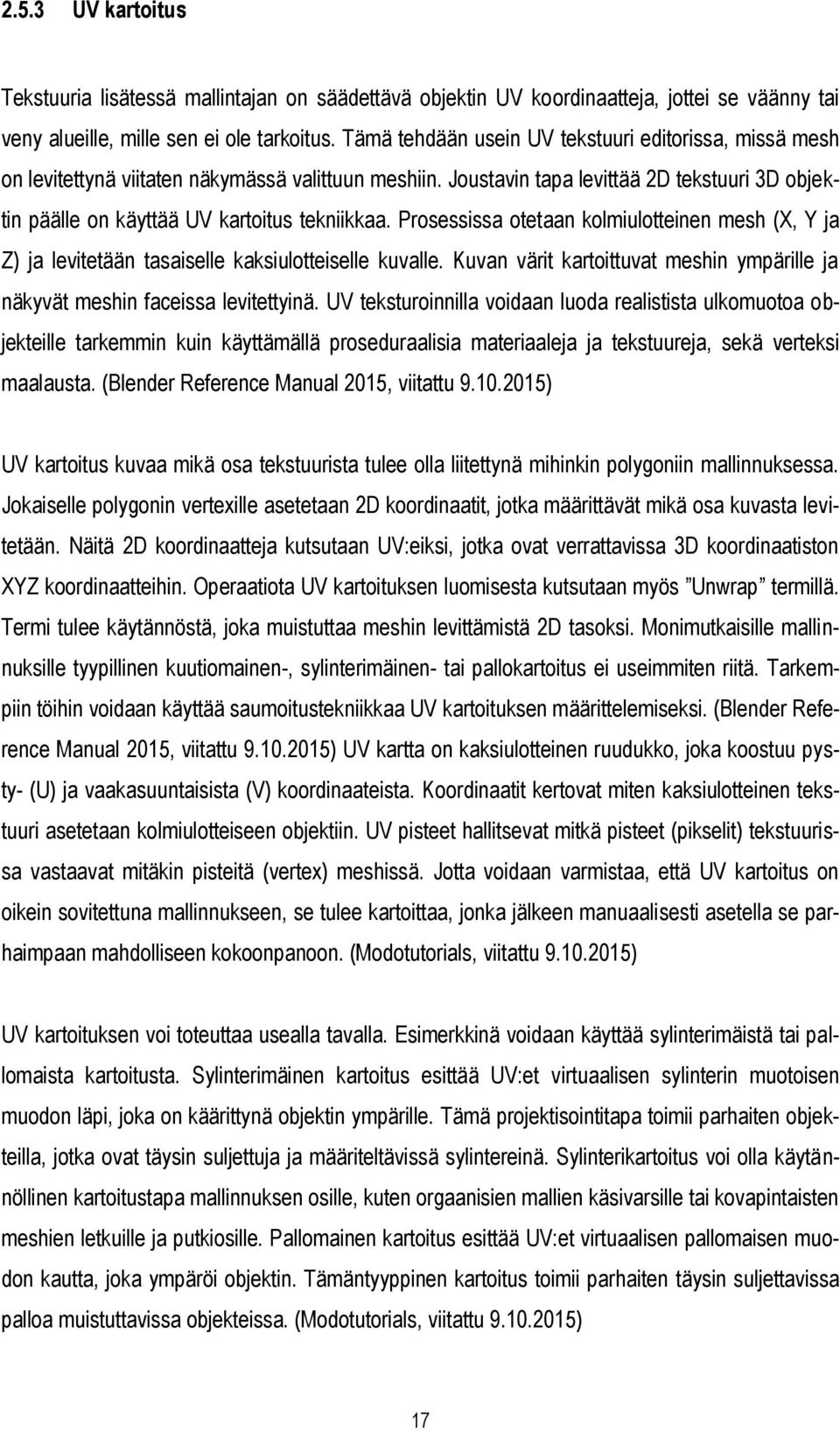 Prosessissa otetaan kolmiulotteinen mesh (X, Y ja Z) ja levitetään tasaiselle kaksiulotteiselle kuvalle. Kuvan värit kartoittuvat meshin ympärille ja näkyvät meshin faceissa levitettyinä.