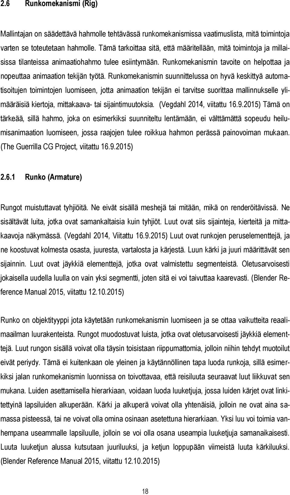Runkomekanismin suunnittelussa on hyvä keskittyä automatisoitujen toimintojen luomiseen, jotta animaation tekijän ei tarvitse suorittaa mallinnukselle ylimääräisiä kiertoja, mittakaava- tai