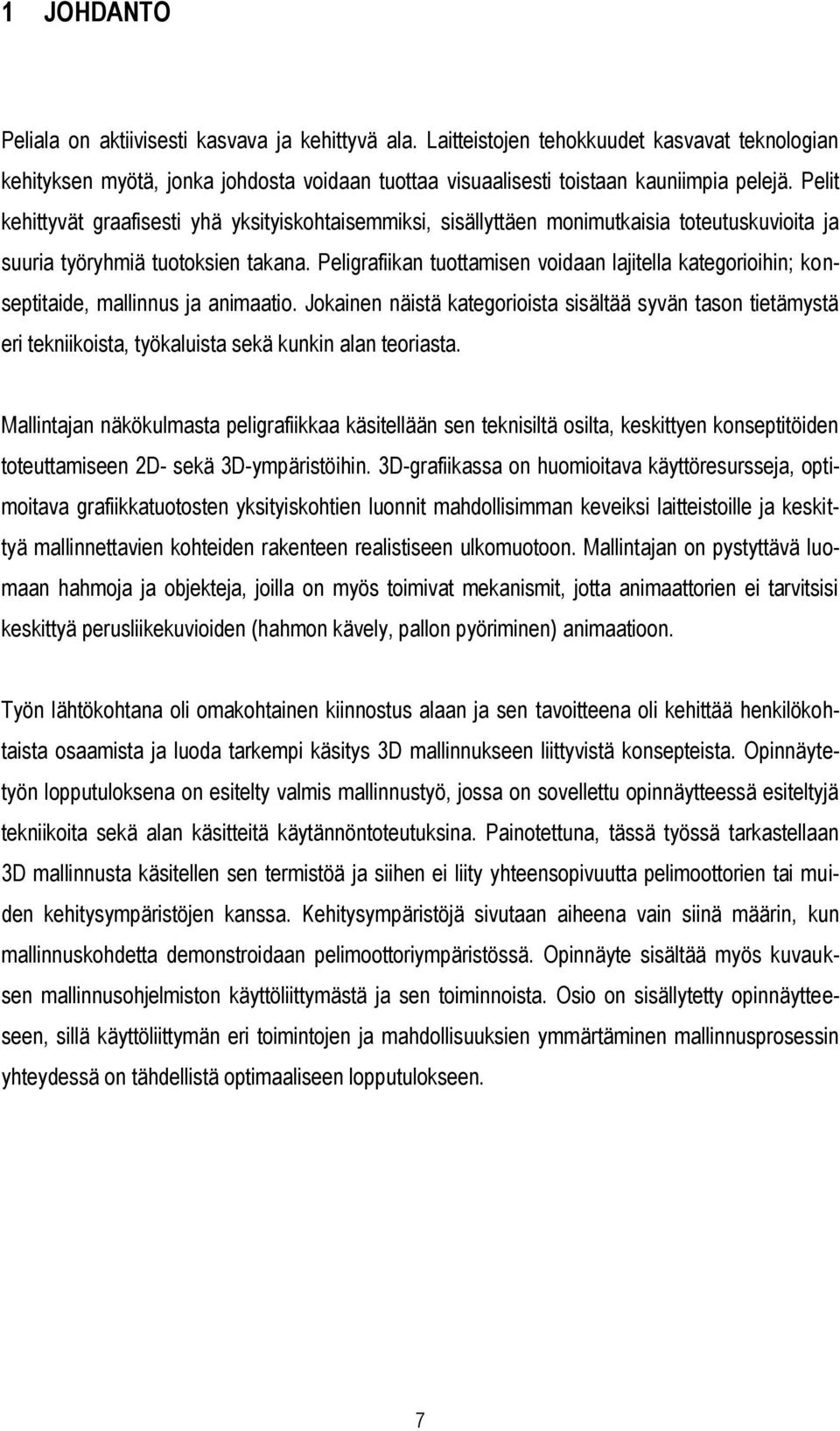Peligrafiikan tuottamisen voidaan lajitella kategorioihin; konseptitaide, mallinnus ja animaatio.