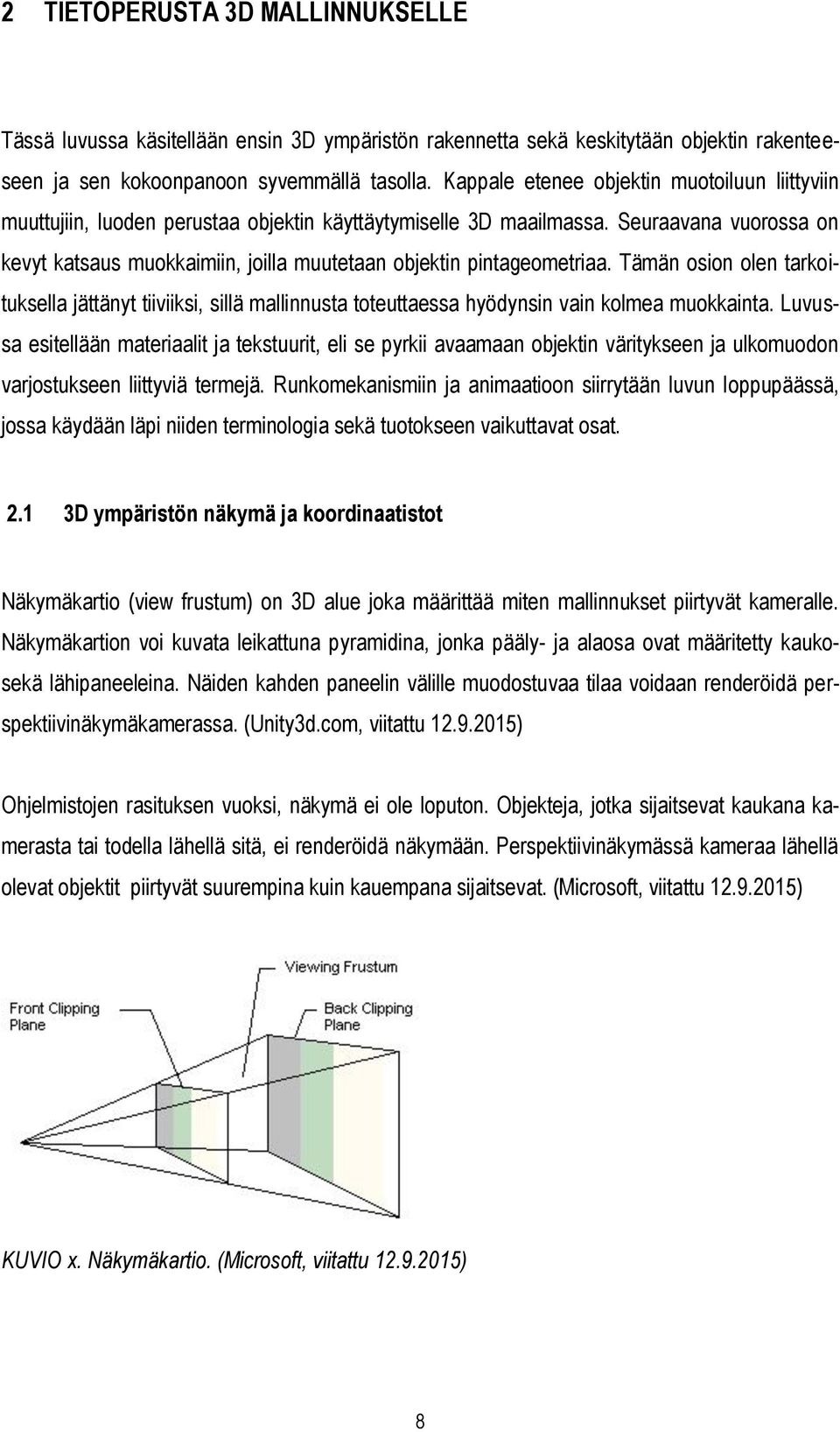 Seuraavana vuorossa on kevyt katsaus muokkaimiin, joilla muutetaan objektin pintageometriaa.