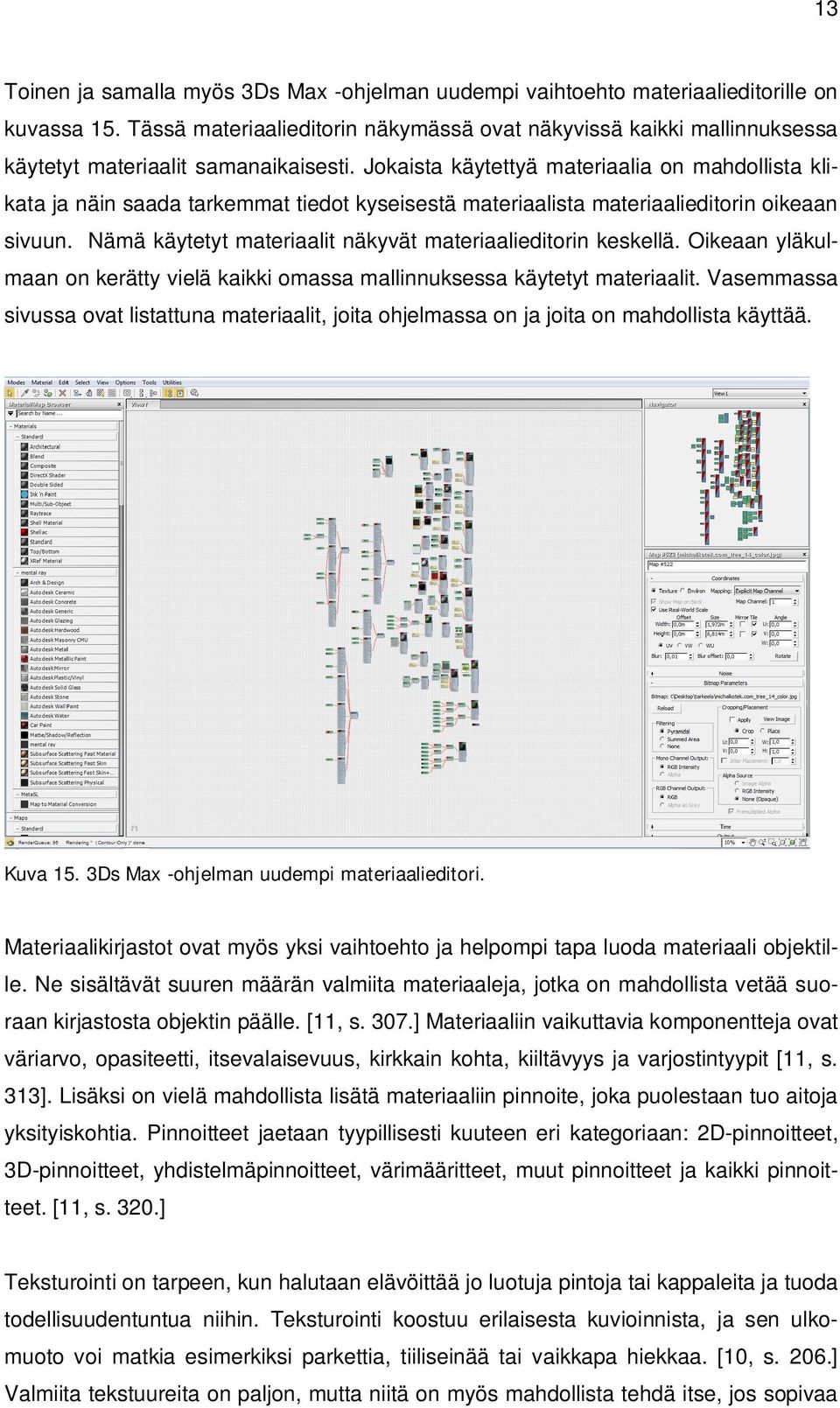 Jokaista käytettyä materiaalia on mahdollista klikata ja näin saada tarkemmat tiedot kyseisestä materiaalista materiaalieditorin oikeaan sivuun.