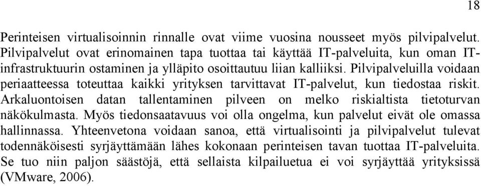 Pilvipalveluilla voidaan periaatteessa toteuttaa kaikki yrityksen tarvittavat IT-palvelut, kun tiedostaa riskit.