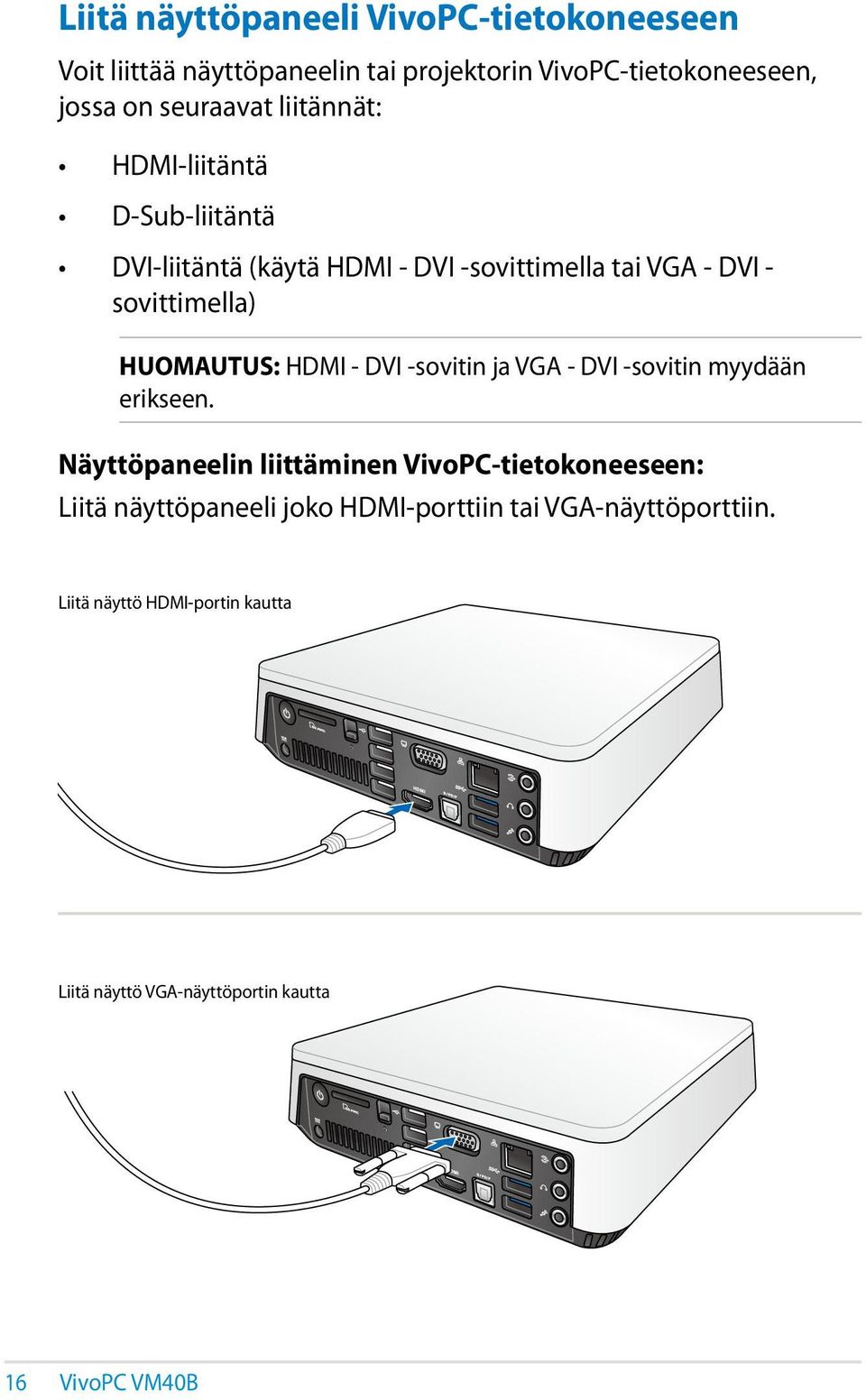 HDMI - DVI -sovitin ja VGA - DVI -sovitin myydään erikseen.