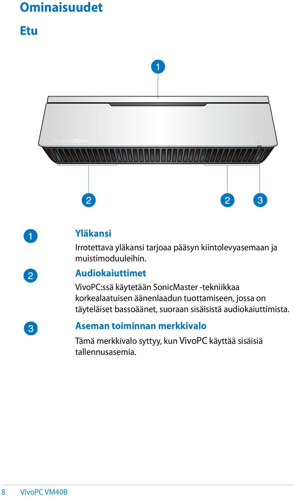 Audiokaiuttimet VivoPC:ssä käytetään SonicMaster -tekniikkaa korkealaatuisen äänenlaadun