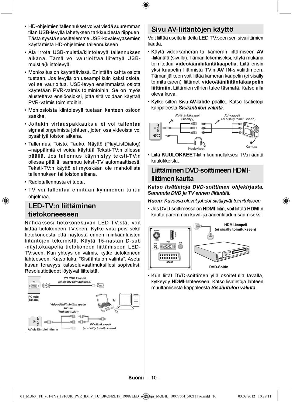 Jos levyllä on useampi kuin kaksi osiota, voi se vaurioitua. USB-levyn ensimmäistä osiota käytetään PVR-valmis toimintoihin.