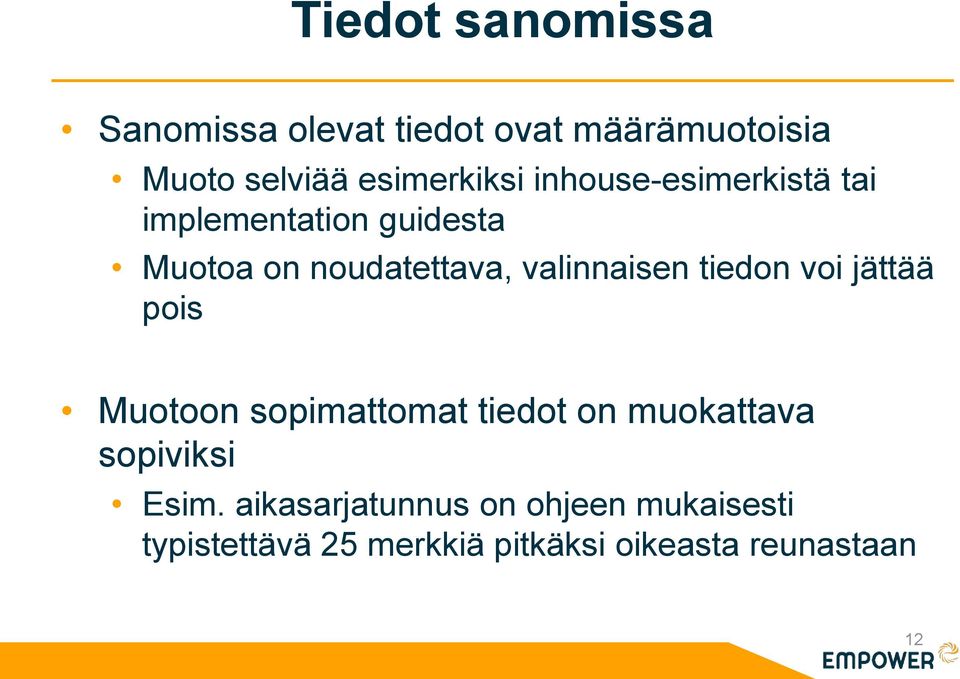 valinnaisen tiedon voi jättää pois Muotoon sopimattomat tiedot on muokattava