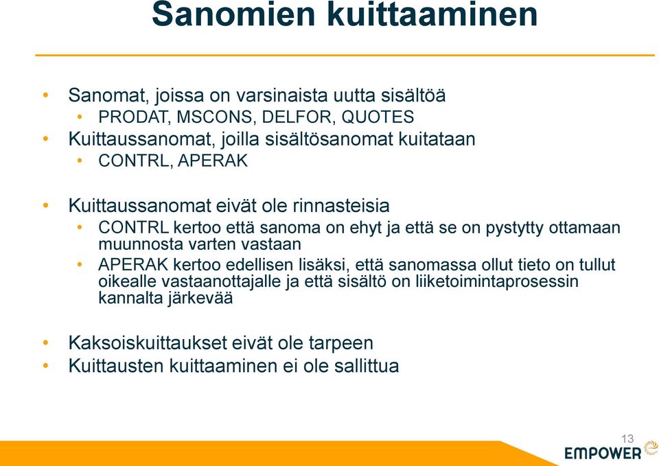 pystytty ottamaan muunnosta varten vastaan APERAK kertoo edellisen lisäksi, että sanomassa ollut tieto on tullut oikealle